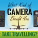 How to Pick the Best Camera for Travel Blogging