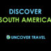 Uncover Travel - Discover South America